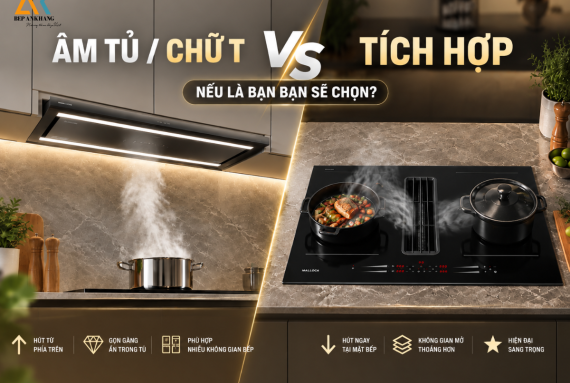So sánh 2 Loại hút mùi - Nếu là bạn, bạn sẽ chọn?